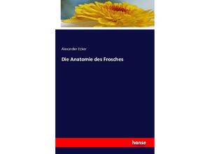 9783741131028 - Die Anatomie des Frosches - Alexander Ecker Kartoniert (TB)