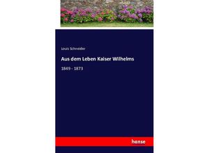 9783741132148 - Aus dem Leben Kaiser Wilhelms - Louis Schneider Kartoniert (TB)