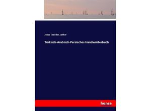 9783741136412 - Türkisch-Arabisch-Persisches Handwörterbuch - Julius Th Zenker Kartoniert (TB)