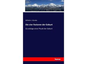 9783741142543 - Die vier Factoren der Geburt - Wilhelm L Küneke Kartoniert (TB)