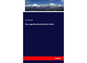 9783741142567 - Das ungedruckte Kantische Werk - M Kosack Kartoniert (TB)