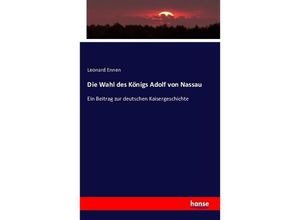 9783741148071 - Die Wahl des Königs Adolf von Nassau - Leonard Ennen Kartoniert (TB)