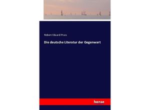 9783741152504 - Die deutsche Literatur der Gegenwart - Robert Eduard Prutz Kartoniert (TB)