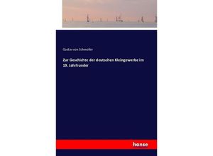 9783741185915 - Zur Geschichte der deutschen Kleingewerbe im 19 Jahrhunder - Gustav von Schmoller Kartoniert (TB)