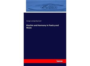 9783741187667 - Rhythm and Harmony in Poetry and Music - George Lansing Raymond Kartoniert (TB)