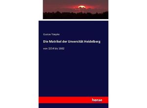 9783741196676 - Die Matrikel der Unversität Heidelberg - Gustav Toepke Kartoniert (TB)