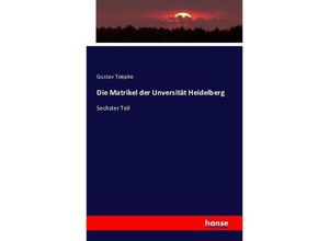 9783741198274 - Die Matrikel der Unversität Heidelberg - Gustav Toepke Kartoniert (TB)