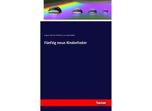 9783741198298 - Fünfzig neue Kinderlieder - August Heinrich Hoffmann Von Fallersleben Kartoniert (TB)