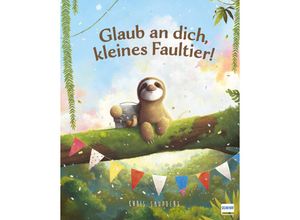 9783741527456 - Glaub an dich kleines Faultier! - Chris Saunders Gebunden