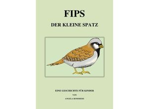 9783741801082 - Fips der kleine Spatz - Angela Rommeiss Kartoniert (TB)