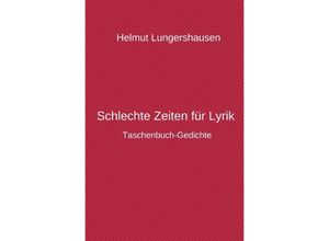 9783741802140 - Schlechte Zeiten für Lyrik - Helmut Lungershausen Kartoniert (TB)