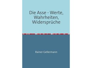 9783741803215 - Die Asse - Werte Wahrheiten Widersprüche - Rainer Gellermann Kartoniert (TB)