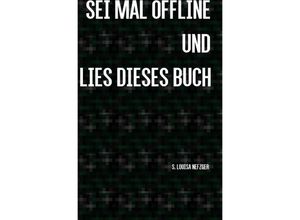 9783741805349 - Sei mal offline und lies dieses Buch - S Louisa Nefzger Kartoniert (TB)