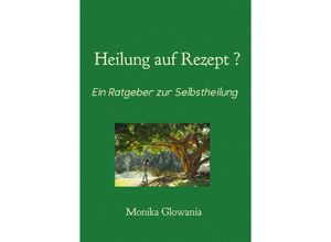 9783741811678 - Heilung auf Rezept? - Monika Glowania Kartoniert (TB)
