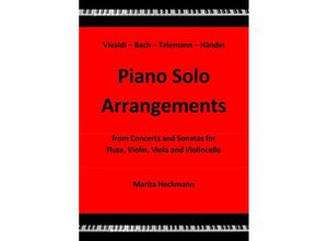 9783741814945 - Vivaldi - Bach - Telemann - Händel Piano Solo Arrangements from Concerts and Sonatas for Flute Violin Viola and Violincello - Marita Heckmann Kartoniert (TB)