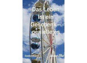 9783741814983 - Gedichte Band 2 - Das Leben ist ein Geschenk - Genieße es bewusst - Werner Blum Kartoniert (TB)