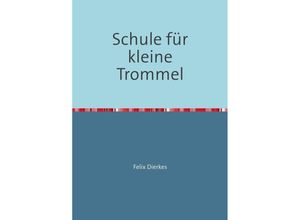 9783741815096 - Schule für kleine Trommel - Felix Dierkes Kartoniert (TB)