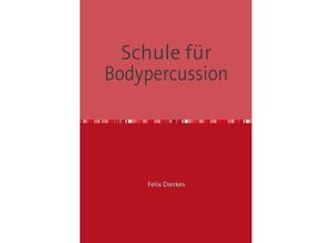 9783741815171 - Schule für Bodypercussion - Felix Dierkes Kartoniert (TB)