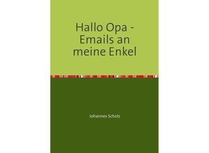 9783741815256 - Hallo Opa - Emails an meine Enkel - Johannes Scholz Kartoniert (TB)