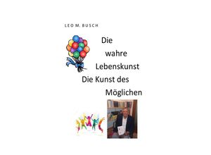 9783741815508 - Die wahre Lebenskunst - Leo M Busch Kartoniert (TB)