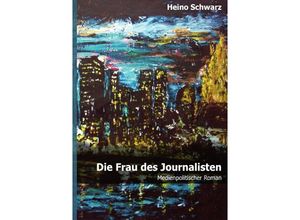 9783741816154 - Die Frau des Journalisten - Heino Schwarz Kartoniert (TB)