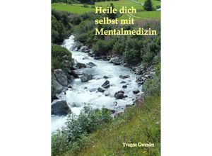 9783741816666 - Heile dich selbst mit Mentalmedizin - Yvonne Gwerder Kartoniert (TB)