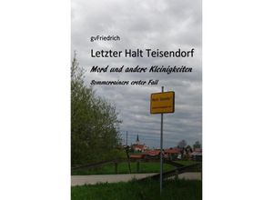 9783741817564 - Letzter Halt Teisendorf Mord und andere Kleinigkeiten - G V Friedrich Kartoniert (TB)