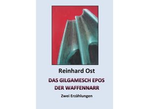 9783741818424 - Das Gilgamesch Epos - Der Waffennarr - Reinhard Ost Kartoniert (TB)