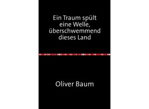 9783741820625 - Ein Traum spült eine Welle überschwemmend dieses Land - Oliver Baum Kartoniert (TB)