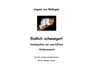 9783741822346 - Endlich schwanger! Homöopathie bei unerfülltem Kinderwunsch - Angela von Büdingen Kartoniert (TB)