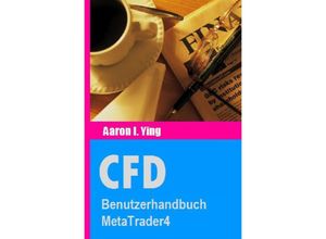 9783741823343 - CFD Benutzerhandbuch MetaTrader4 - Aaron I Ying Kartoniert (TB)