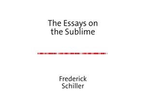 9783741825453 - The Schiller Translations   The Essays on the Sublime   The Schiller Translations Bd7 - Frederick Schiller Kartoniert (TB)