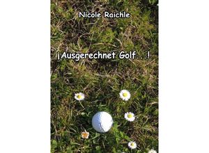 9783741826009 - Ausgerechnet Golf! - Nicole Raichle Kartoniert (TB)