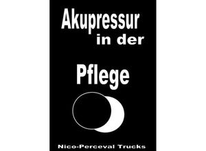 9783741826221 - Akupressur in der Pflege - Nico-Perceval Trucks Kartoniert (TB)