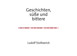 9783741826450 - Geschichten süße und bittere - Ludolf Stollwerck Kartoniert (TB)