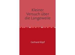 9783741827792 - Kleiner Versuch über die Langeweile - Gerhard Köpf Kartoniert (TB)