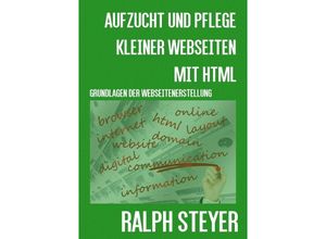 9783741828829 - Aufzucht und Pflege kleiner Webseiten mit HTML - Ralph Steyer Kartoniert (TB)