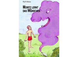 9783741829598 - Moritz lernt das Wünschen - Rolf Weiss Kartoniert (TB)