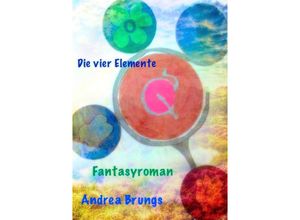 9783741832581 - Die vier Elemente - Andrea Brungs Kartoniert (TB)