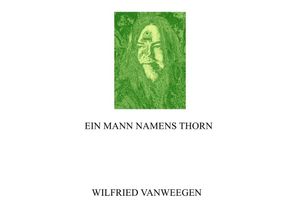 9783741833571 - EIN MANN NAMENS THORN - Wilfried Vanweegen Kartoniert (TB)