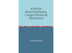 9783741834301 - Klartext Bronchiektasen Lungenfibrose & Sarkoidose - Frank Kühne Kartoniert (TB)