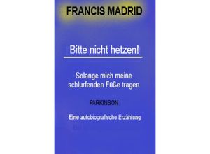 9783741834592 - Bitte nicht Hetzen Mein Leben mit Parkinson - Francis Madrid Kartoniert (TB)