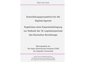 9783741835070 - Entwicklungsperspektive für die Digitale Agenda (Schriftenreihe des The Open Government Institute TOGI der Zeppelin Universität Friedrichshafen 15) - Marc Van Dyck Kartoniert (TB)