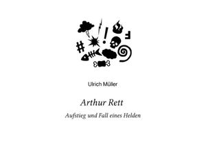 9783741837869 - Arthur Rett - Aufstieg und Fall eines Helden - Ulrich Müller Kartoniert (TB)