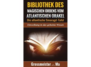 9783741838200 - Bibliothek des magischen Ordens vom atlantischen Orakel - Die atlantische Smaragd-Tafel - Grossmeister - Ma Grossmeister - Ma Kartoniert (TB)