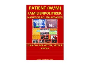 9783741838705 - PATIENTEN   PATIENT (W M) FAMILIENPOLITIKER MACHEN SIE SICH MAL GEDANKEN - Christine Schast Pierre August Kartoniert (TB)