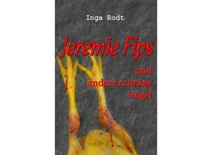 9783741840722 - Schräge Vögel - kriminelle Kurzgeschichten   Jeremie Fips und andere schräge Vögel - Inga Rodt Kartoniert (TB)