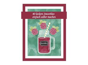 9783741841460 - 40 leckere Smoothies einfach selber machen - Daniel Boger Kartoniert (TB) 9783741841460 - 40 leckere Smoothies einfach selber machen - Daniel Boger Kartoniert (TB)
