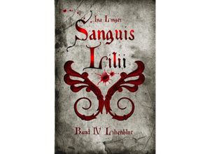 9783741841538 - Sanguis Lilii   Sanguis Lilii - Band IV - Ina Linger Kartoniert (TB)