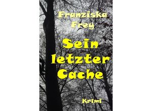 9783741842306 - Sein letzter Cache - Franziska Frey Kartoniert (TB)